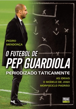 Bertrand.pt - O Futebol de Pep Guardiola Periodizado Taticamente