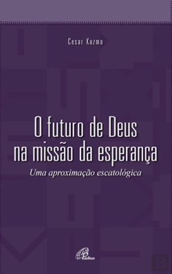 Bertrand.pt - O Futuro De Deus Na Missão Da Esperança
