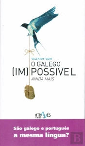 O Galego (Im)possível Ainda Mais - São Galego e Português a Mesma Língua?