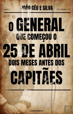 Bertrand.pt - O General que Começou o 25 de Abril Dois Meses antes dos Capitães