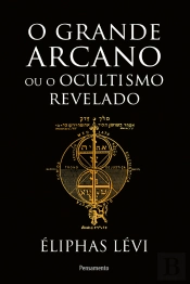 O Grande Arcano Ou O Ocultismo Revelado