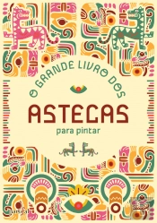 O Grande Livro dos Astecas para Pintar