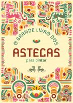 O Grande Livro dos Astecas para Pintar
