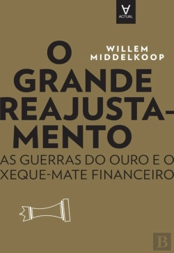 Bertrand.pt - O Grande Reajustamento - As Guerras Do Ouro E O Xeque-Mate