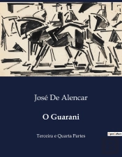 O Guarani - Terceira E Quarta Partes