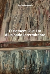 O Homem que Era Alucinado Intermitente