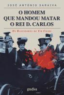O Homem que Mandou Matar o Rei D. Carlos
