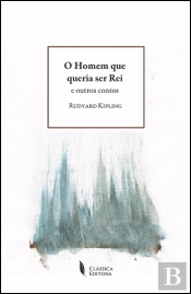 O Homem que Queria Ser Rei e Outros Contos