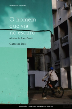Bertrand.pt - O Homem Que Via No Escuro, A Lisboa De Bruno Candé
