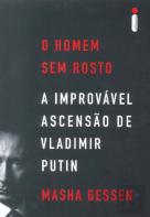 O Homem Sem Rosto - A Improvável Ascensão de Vladimir Putin