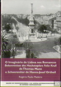 Bertrand.pt - O Imaginário de Lisboa nos Romances Bekenntnisse des Hochstaplers Felix Krull de Thomas mann e Schwerenöter de Hanns-Josef Ortheil