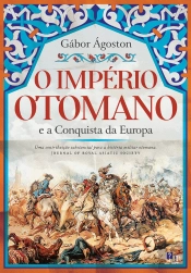 O Império Otomano e a Conquista da Europa