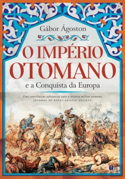 Bertrand.pt - O Império Otomano e a Conquista da Europa