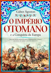 O Império Otomano E A Conquista Da Europa