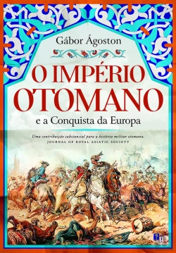Bertrand.pt - O Império Otomano E A Conquista Da Europa