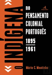 O «Indígena» no Pensamento Colonial Português
