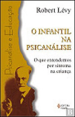 Bertrand.pt - O Infantil na Psicanálise