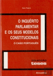 O Inquérito Parlamentar e os seus Modelos Constitucionais - O Caso Português