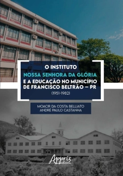 Bertrand.pt - O Instituto Nossa Senhora Da Glória E A Educação No Município De Francisco Beltrão – Pr (1951-1982)