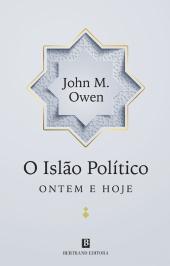 O Islão Político: Ontem e Hoje