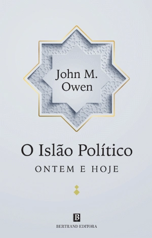 O Islão Político: Ontem e Hoje