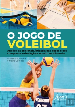 Bertrand.pt - O Jogo De Voleibol: Análise Da Eficiência/Eficácia Das Ações E Dos Complexos Estratégicos No Alto Rendimento
