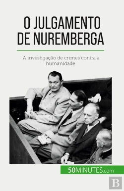 Bertrand.pt - O Julgamento De Nuremberga : A Investigação De Crimes Contra A Humanidade