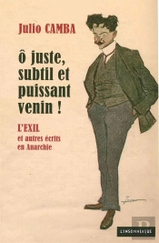Ô Juste, Subtil Et Puissant Venin ! L'Exil Et Autres Écrits En Anarchie