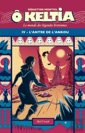 Ô Keltia : Le Monde Des Légendes Bretonnes Tome 4 : L'Antre De L'Ankou