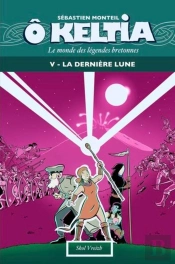 Ô Keltia : Le Monde Des Légendes Bretonnes Tome 5 : La Dernière Lune