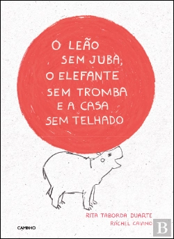 Bertrand.pt - O Leão sem Juba, o Elefante sem Tromba e a Casa sem Telhado