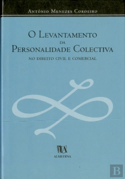 Bertrand.pt - O Levantamento da Personalidade Colectiva no Direito Civil e Comercial