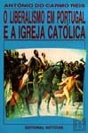 O Liberalismo em Portugal e a Igreja Católica
