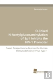 O-Linked N-Acetylglucosaminylation Of Sp1 Inhibits The Hiv-1 Promoter