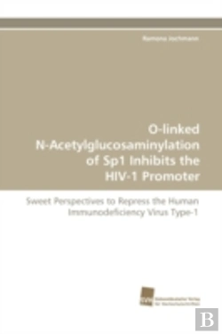 Bertrand.pt - O-Linked N-Acetylglucosaminylation Of Sp1 Inhibits The Hiv-1 Promoter