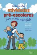 O Livro das Atividades Pré-Escolares Para a Mãe Atarefada