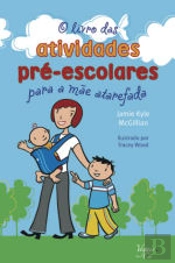 O Livro das Atividades Pré-Escolares Para a Mãe Atarefada