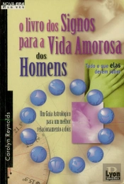 O Livro dos Signos para a Vida Amorosa dos Homens - Tudo o que Elas Devem Saber