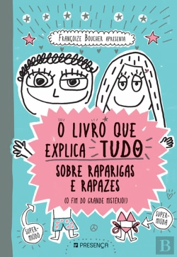 Bertrand.pt - O Livro que Explica Tudo sobre Raparigas e Rapazes