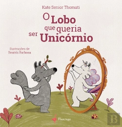 Bertrand.pt - O Lobo Que Queria Ser Unicórnio