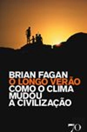 O Longo Verão - Como o Clima Mudou a Civilização