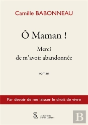 Ô Maman ! Merci De M'Avoir Abandonnée