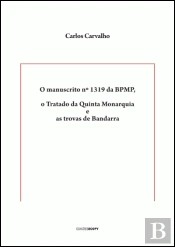 O Manuscrito n.º 1319 da Biblioteca Pública Municipal do Porto, o Tratado da Quinta Monarquia e as Trovas de Bandarra