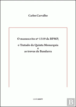 Bertrand.pt - O Manuscrito n.º 1319 da Biblioteca Pública Municipal do Porto, o Tratado da Quinta Monarquia e as Trovas de Bandarra