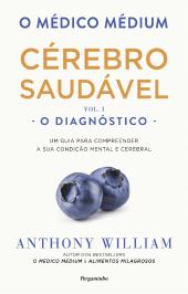 O Médico Médium: Cérebro Saudável - O Diagnóstico - (Vol. I)