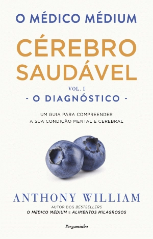 O Médico Médium: Cérebro Saudável - O Diagnóstico - (Vol. I)
