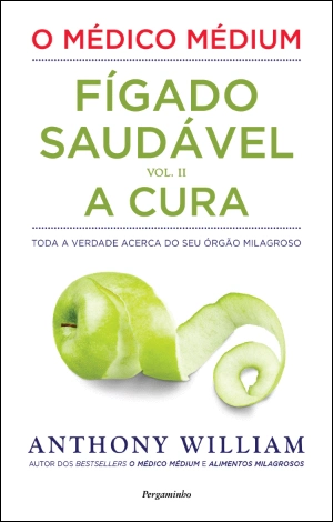 O Médico Médium: Fígado Saudável - A Cura (Vol. II)