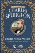 O Melhor De Charles Spurgeon - Cristo, Nossa Pascoa