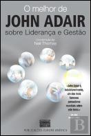 O Melhor de John Adair sobre Liderança e Gestão