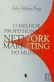 O Melhor Profissional de Network Marketing do Mundo
